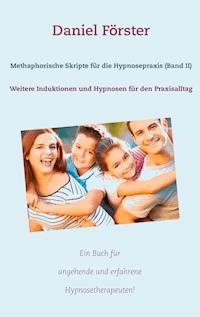 Methaphorische Skripte für die Hypnosepraxis (Band II) - Daniel Förster - E-Book