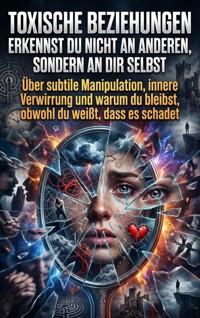 Toxische Beziehungen erkennst du nicht an anderen, sondern an dir selbst - Oliver Reuter - E-Book