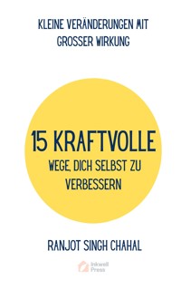 15 Kraftvolle Wege, Dich Selbst Zu Verbessern - Ranjot Singh Chahal - E-Book