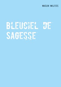 Bleuciel de Sagesse - Marion Wolters - E-Book
