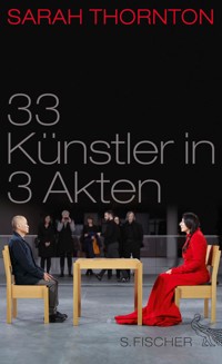 33 Künstler in 3 Akten - Sarah Thornton - E-Book