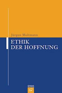Ethik der Hoffnung - Jürgen Moltmann - E-Book