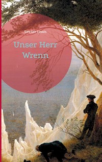 Unser Herr Wrenn - Sinclair Lewis - E-Book