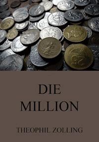 Die Million - Theophil Zolling - E-Book
