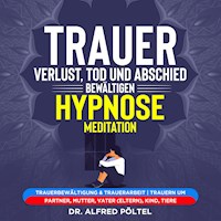 Trauer, Verlust, Tod und Abschied bewältigen - Hypnose / Meditation - Dr. Alfred Pöltel - Hörbuch