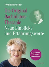 Die Original Bachblütentherapie – Neue Einblicke und Erfahrungswerte - Mechthild Scheffer - E-Book
