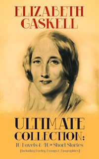 ELIZABETH GASKELL Ultimate Collection: 10 Novels & 40+ Short Stories (Including Poetry, Essays & Biographies) - Elizabeth Gaskell - E-Book