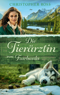 Die Tierärztin von Fairbanks - Stimme der Wildnis (Die Tierärztin von Fairbanks, Bd. 3) - Christopher Ross - E-Book