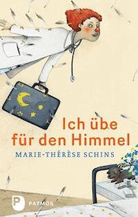 Ich übe für den Himmel - Marie-Thérèse Schins - E-Book