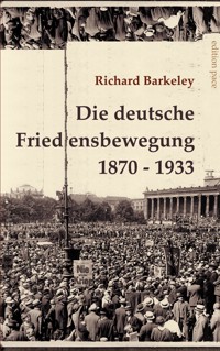 Die deutsche Friedensbewegung 1870-1933 - Richard Barkeley - E-Book