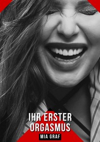 Ihr erster Orgasmus - Mia Graf - E-Book