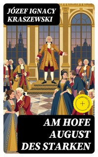 Am Hofe August des Starken - Józef Ignacy Kraszewski - E-Book