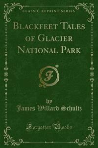 Blackfeet Tales of Glacier National Park - James Willard Schultz - E-Book