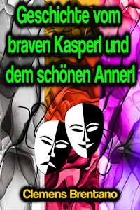 Geschichte vom braven Kasperl und dem schönen Annerl - Clemens Brentano - E-Book + Hörbuch