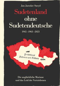 Sudetenland ohne Sudetendeutsche 1945-1963-2023 - Jan Jaroslav Sneyd - E-Book