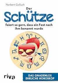 Der Schütze feiert so gern, dass ein Fest nach ihm benannt wurde - Norbert Golluch - E-Book