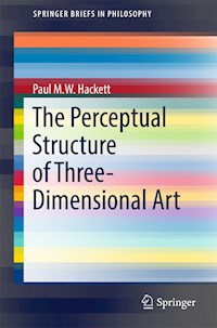 The Perceptual Structure of Three-Dimensional Art - Paul M. W. Hackett - E-Book
