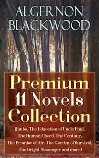 Algernon Blackwood: Premium 11 Novels Collection - Algernon Blackwood - E-Book