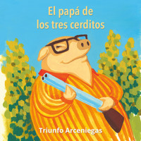 El papá de los tres cerditos - Triunfo Arceniegas - Hörbuch