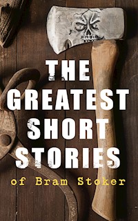 The Greatest Short Stories of Bram Stoker - Bram Stoker - E-Book