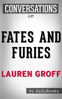 Fates and Furies: A Novel By Lauren Groff​​​​​​​ | Conversation Starters - Daily Books - E-Book