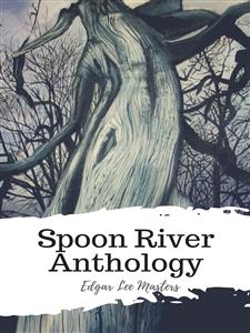 Spoon River Anthology - Edgar Lee Masters - E-Book