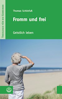 Fromm und frei - Thomas Schönfuß - E-Book