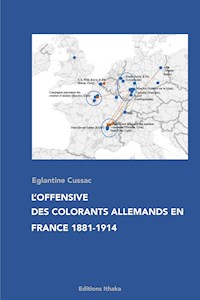 L'offensive des colorants allemands en France 1881-1914 - Eglantine Cussac - E-Book