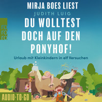 Du wolltest doch auf den Ponyhof - Urlaub mit Kleinkindern in elf Versuchen (ungekürzt) - Judith Luig - Hörbuch
