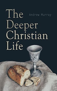 The Deeper Christian Life - Andrew Murray - E-Book