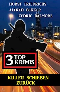Killer schießen zurück: 3 Top Krimis - Alfred Bekker - E-Book