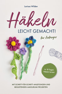 Häkeln leicht gemacht! - Larissa Wilden - E-Book
