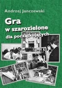 Gra w szarozielone dla początkujących - Andrzej Janczewski - E-Book