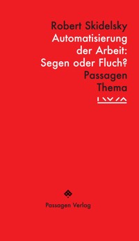 Automatisierung der Arbeit: Segen oder Fluch? - Robert Skidelsky - E-Book