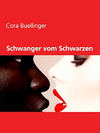 Schwanger vom Schwarzen - Cora Buellinger - E-Book