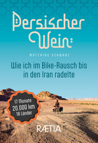 Persischer Wein. Wie ich im Bike-Rausch bis in den Iran radelte - Matthias Schwarz - E-Book