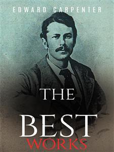 Edward Carpenter: The Best Works - Edward Carpenter - E-Book