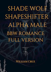 Shade Wolf Shapeshifter Alpha Male Bbw Romance Full Version - William Cruz - E-Book