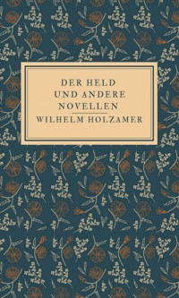 Der Held und andere Novellen - Wilhelm Holzamer - E-Book