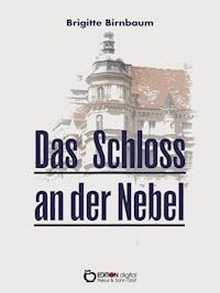 Das Schloss an der Nebel - Brigitte Birnbaum - E-Book