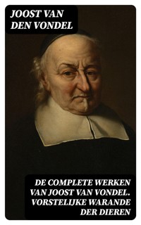 De complete werken van Joost van Vondel. Vorstelijke warande der dieren - Joost Van Den Vondel - E-Book