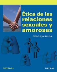 Ética de las relaciones sexuales y amorosas - Félix López Sanchez - E-Book