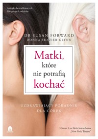 Matki, które nie potrafią kochać - Susan Forward - E-Book