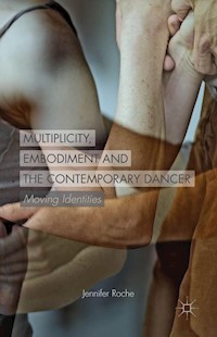 Multiplicity, Embodiment and the Contemporary Dancer - J. Roche - E-Book