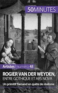 Rogier Van der Weyden, entre gothique et ars nova - Céline Muller - E-Book