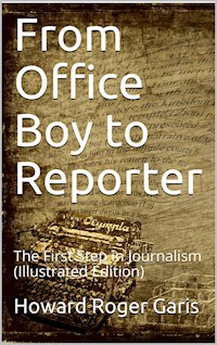 From Office Boy to Reporter; Or, The First Step in Journalism - Howard Roger Garis - E-Book