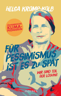 Für Pessimismus ist es zu spät - Helga Kromp-Kolb - E-Book