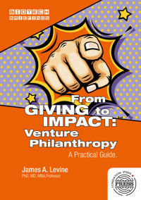 From GIVING to IMPACT: Venture Philanthropy. - James A. Levine - kostenlos E-Book