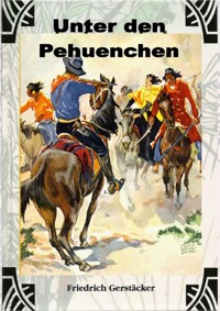 Unter den Pehuenchen - Friedrich Gerstäcker - E-Book