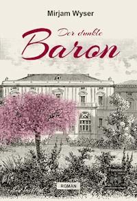 Der dunkle Baron - Mirjam Wyser - E-Book